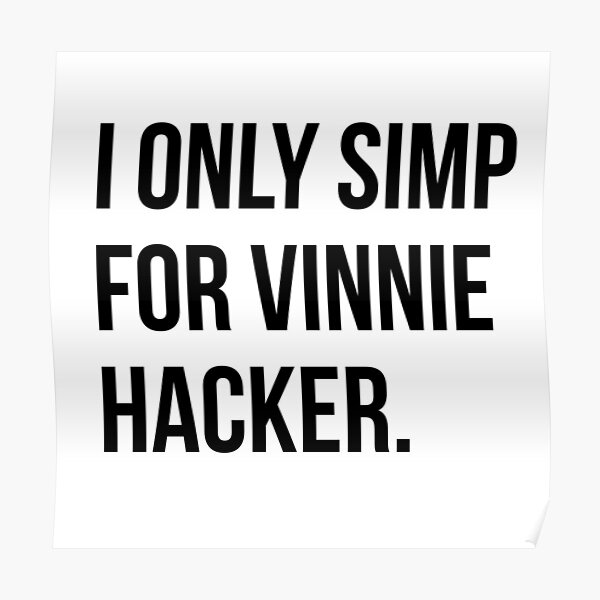 I only simp for Vinnie Hacker. Poster RB1208 product Offical Vinnie Hacker Merch